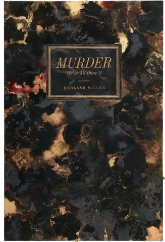 HARLAND MILLER'S MURDER - WE'VE ALL DONE IT